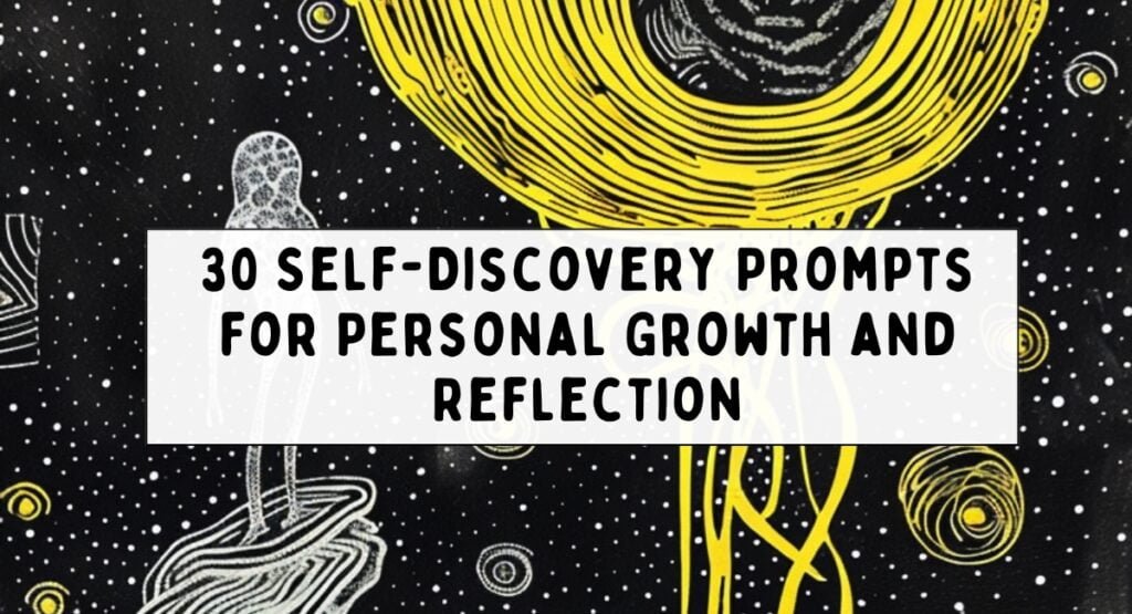 30 Self-Discovery Prompts for Personal Growth and Reflection 30 Self-Discovery Prompts for Personal Growth and Reflection