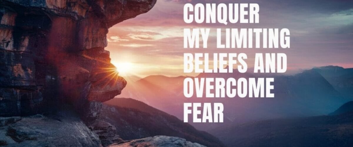 Conquer My Limiting Beliefs and Overcome Fear