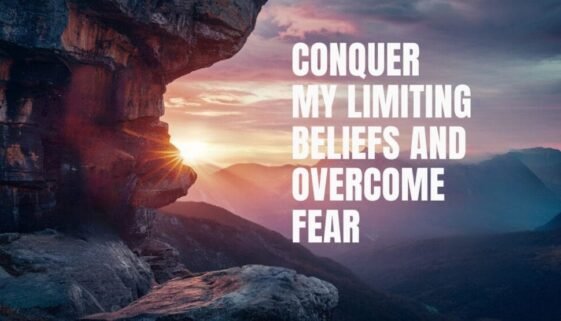 Conquer My Limiting Beliefs and Overcome Fear