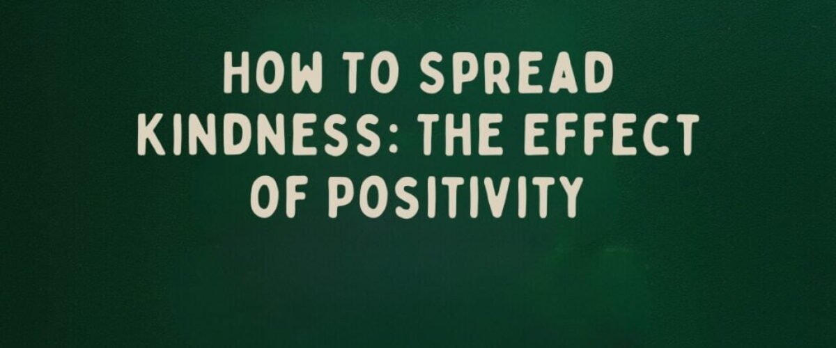 How To Spread Kindness: The Effect of Positivity