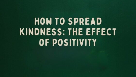 How To Spread Kindness: The Effect of Positivity