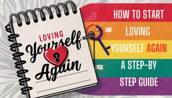 How to Start Loving Yourself Again: A Step-by-Step Guide