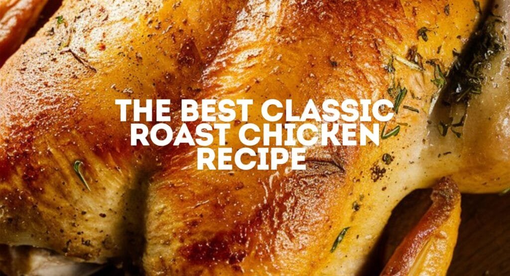 The Best Classic Roast Chicken Recipe The Best Classic Roast Chicken Recipe