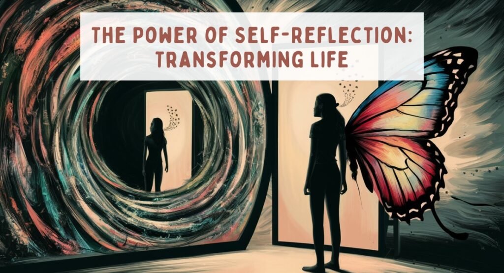 The Power of Self-Reflection: Transforming Life The Power of Self-Reflection: Transforming Life