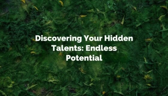 Discovering Your Hidden Talents: Endless Potential