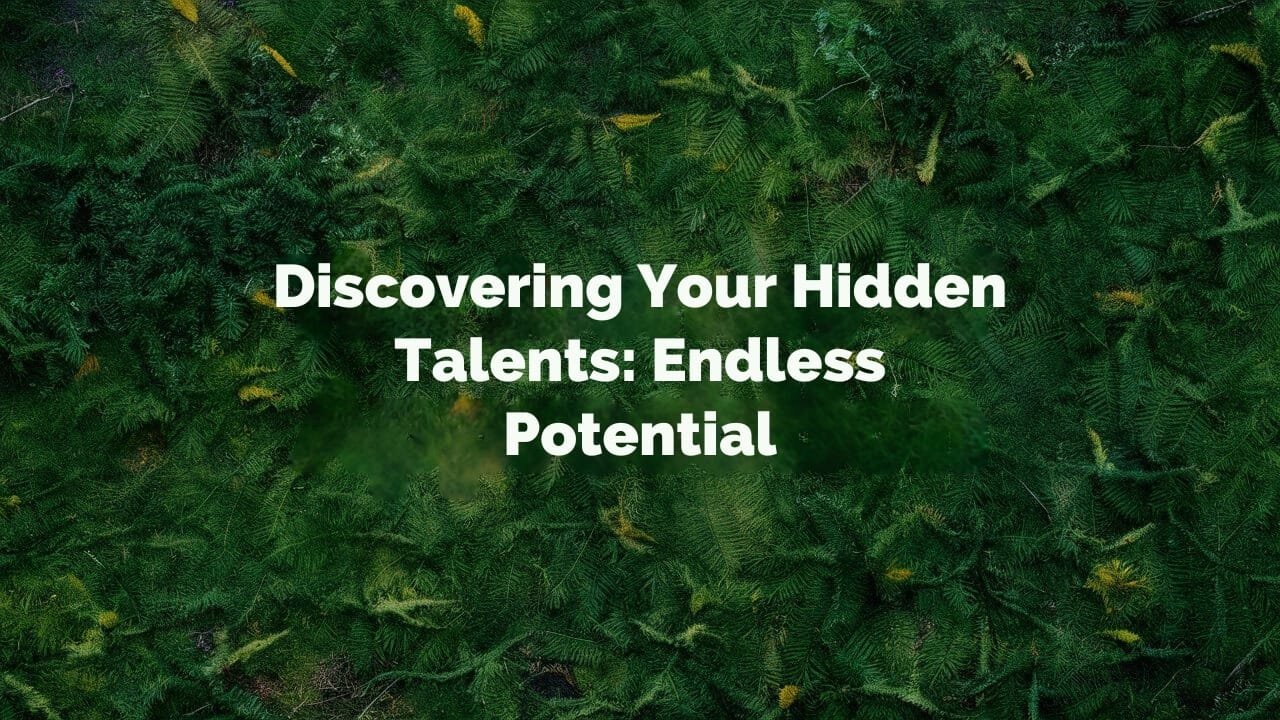 Discovering Your Hidden Talents: Endless Potential Discovering Your Hidden Talents: Endless Potential