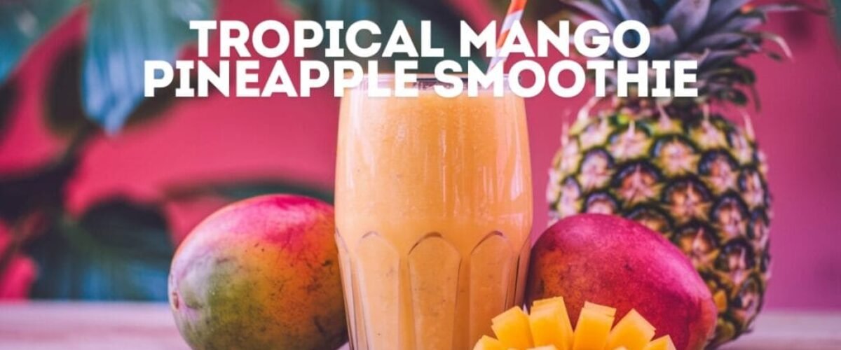 Tropical Mango Pineapple Smoothie