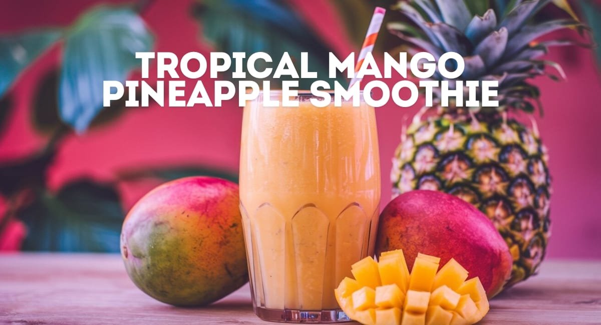 The Taste Of Tropical Mango Pineapple Smoothie The Taste Of Tropical Mango Pineapple Smoothie