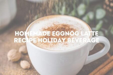 Creamy Simple Homemade Eggnog Latte Recipe Holiday Beverage