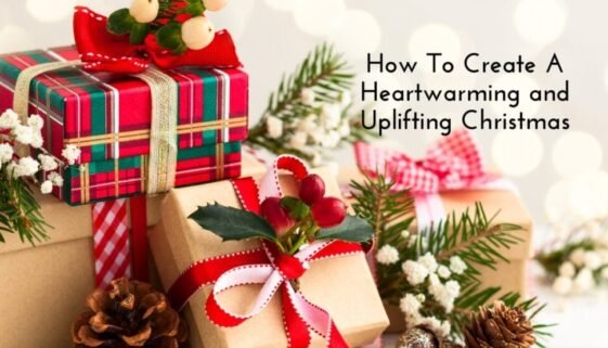 How To Create A Heartwarming and Uplifting Christmas