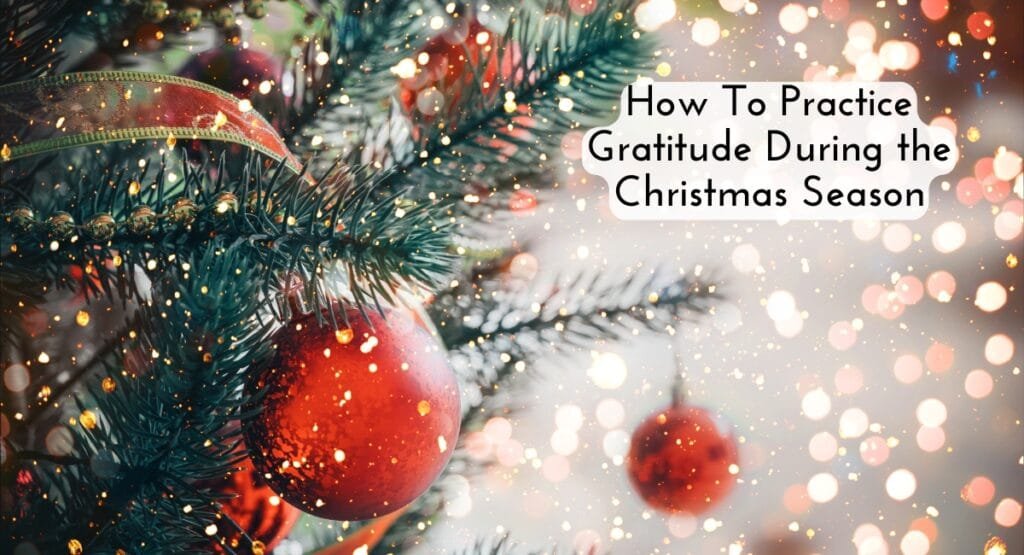 How To Practice Gratitude During The Christmas Season How To Practice Gratitude During The Christmas Season