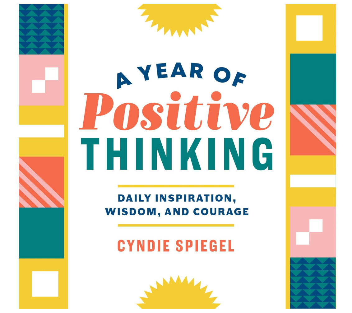 A Year of Positive Thinking: Daily Inspiration, Wisdom, and Courage A Year of Positive Thinking: Daily Inspiration, Wisdom, and Courage