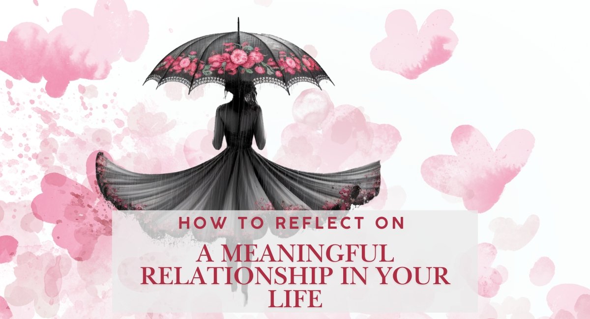 How To Reflect On A Meaningful Relationship In Your Life How To Reflect On A Meaningful Relationship In Your Life