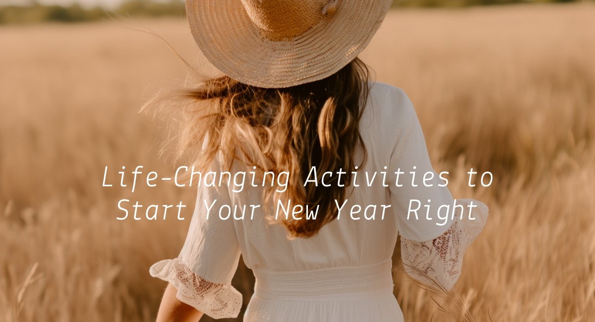 25 Life-Changing Activities to Start Your New Year Right 25 Life-Changing Activities to Start Your New Year Right