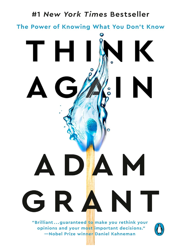 Think Again: The Power of Knowing What You Don't Know Think Again: The Power of Knowing What You Don't Know